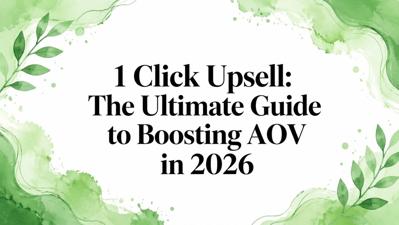 1 Click Upsell: The Ultimate Guide to Boosting AOV in 2026