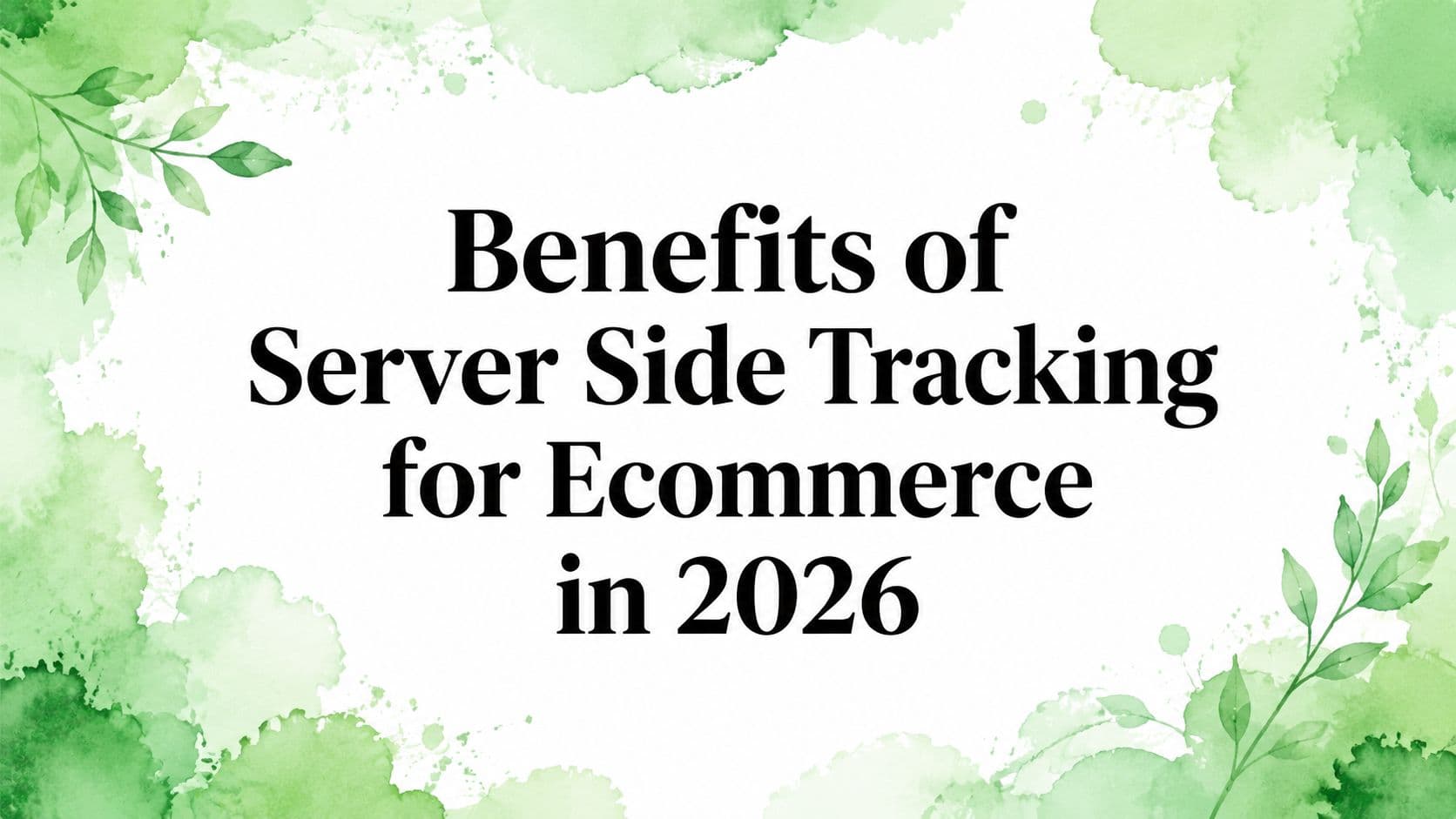 Benefits of Server Side Tracking for Ecommerce in 2026
