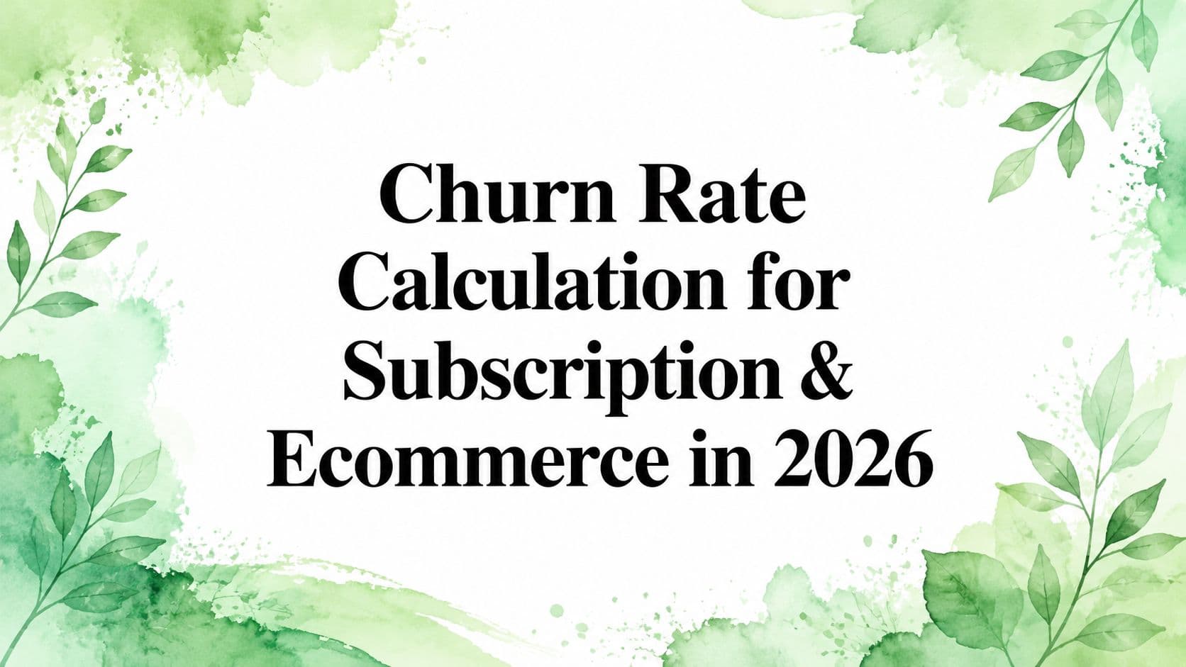Churn Rate Calculation for Subscription & Ecommerce in 2026