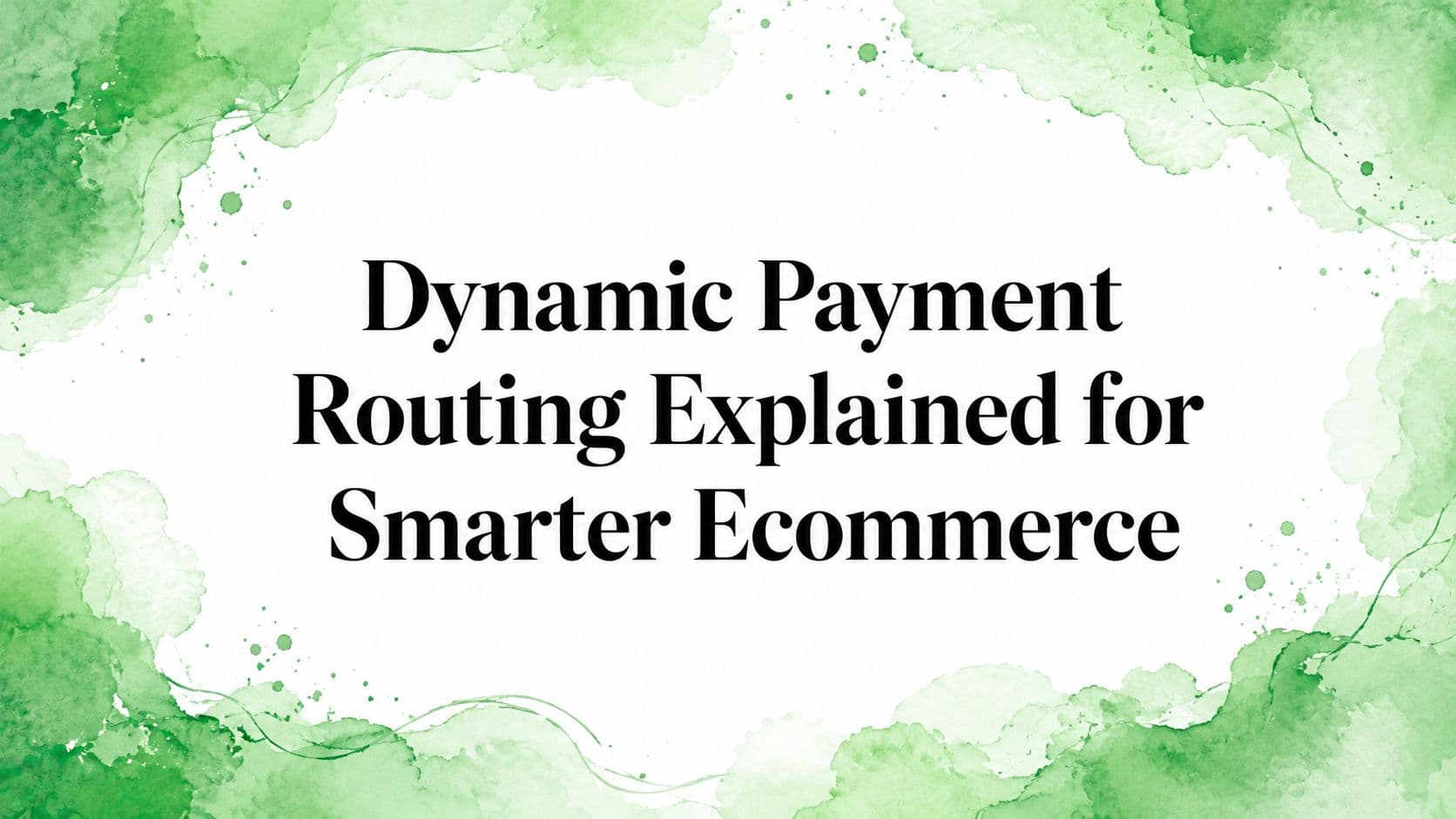 Dynamic Payment Routing Explained for Smarter Ecommerce