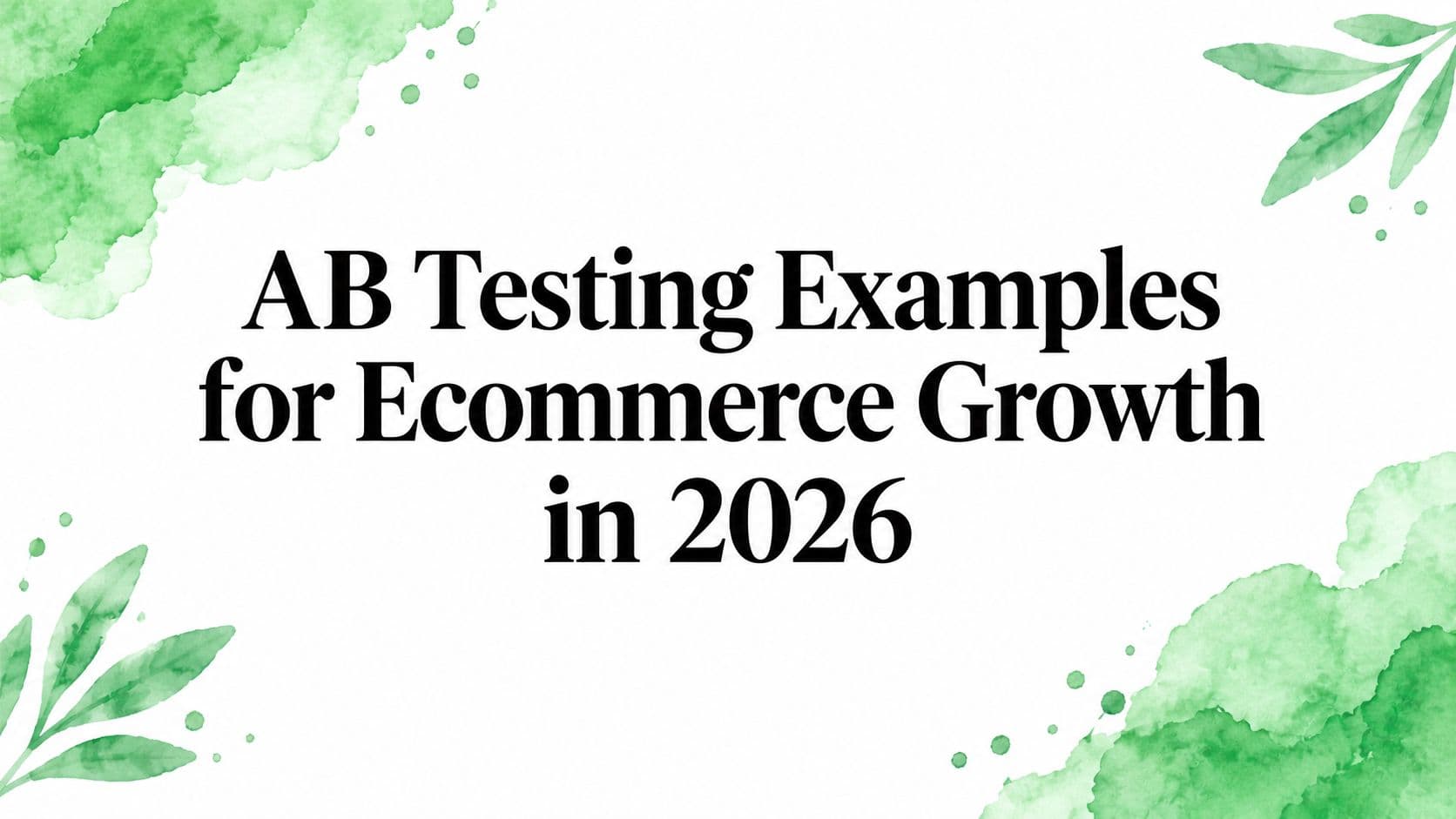 AB Testing Examples for Ecommerce Growth in 2026