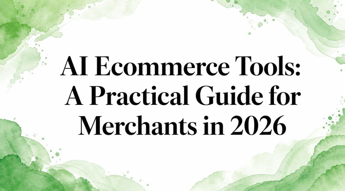 AI Ecommerce Tools: A Practical Guide for Merchants in 2026