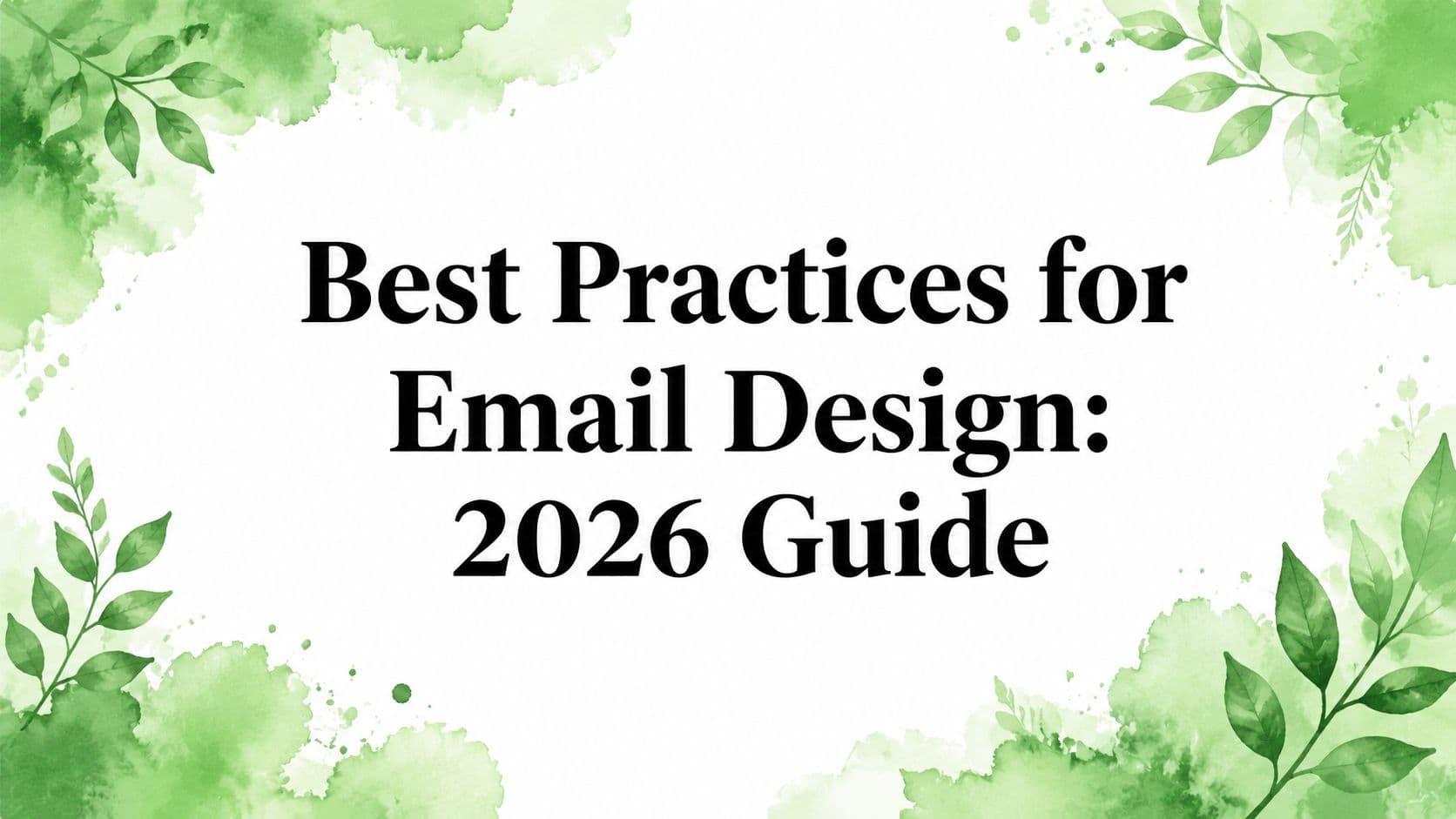 Best Practices for Email Design: 2026 Guide