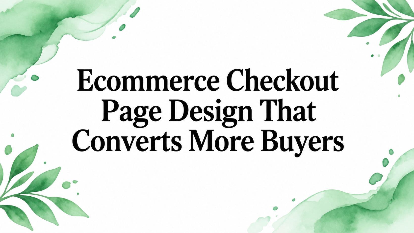 Ecommerce Checkout Page Design That Converts More Buyers