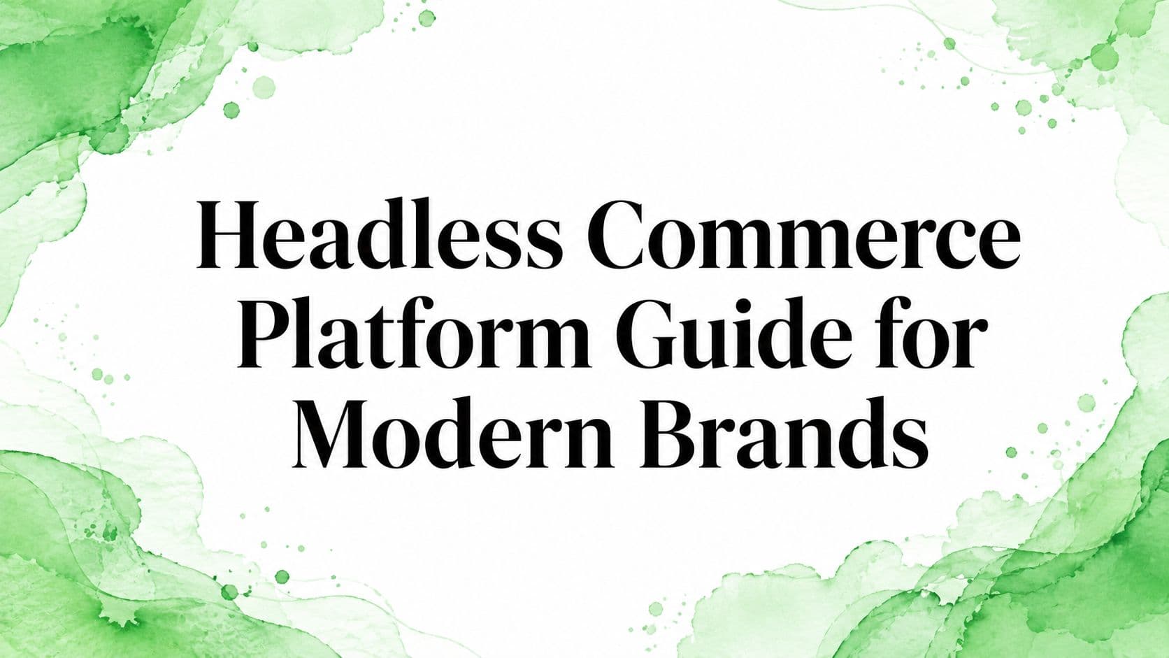 Headless Commerce Platform Guide for Modern Brands
