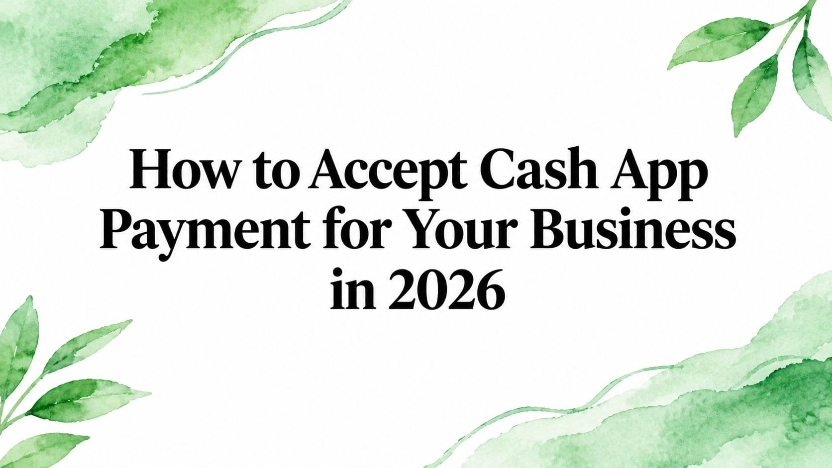 How to Accept Cash App Payment for Your Business in 2026