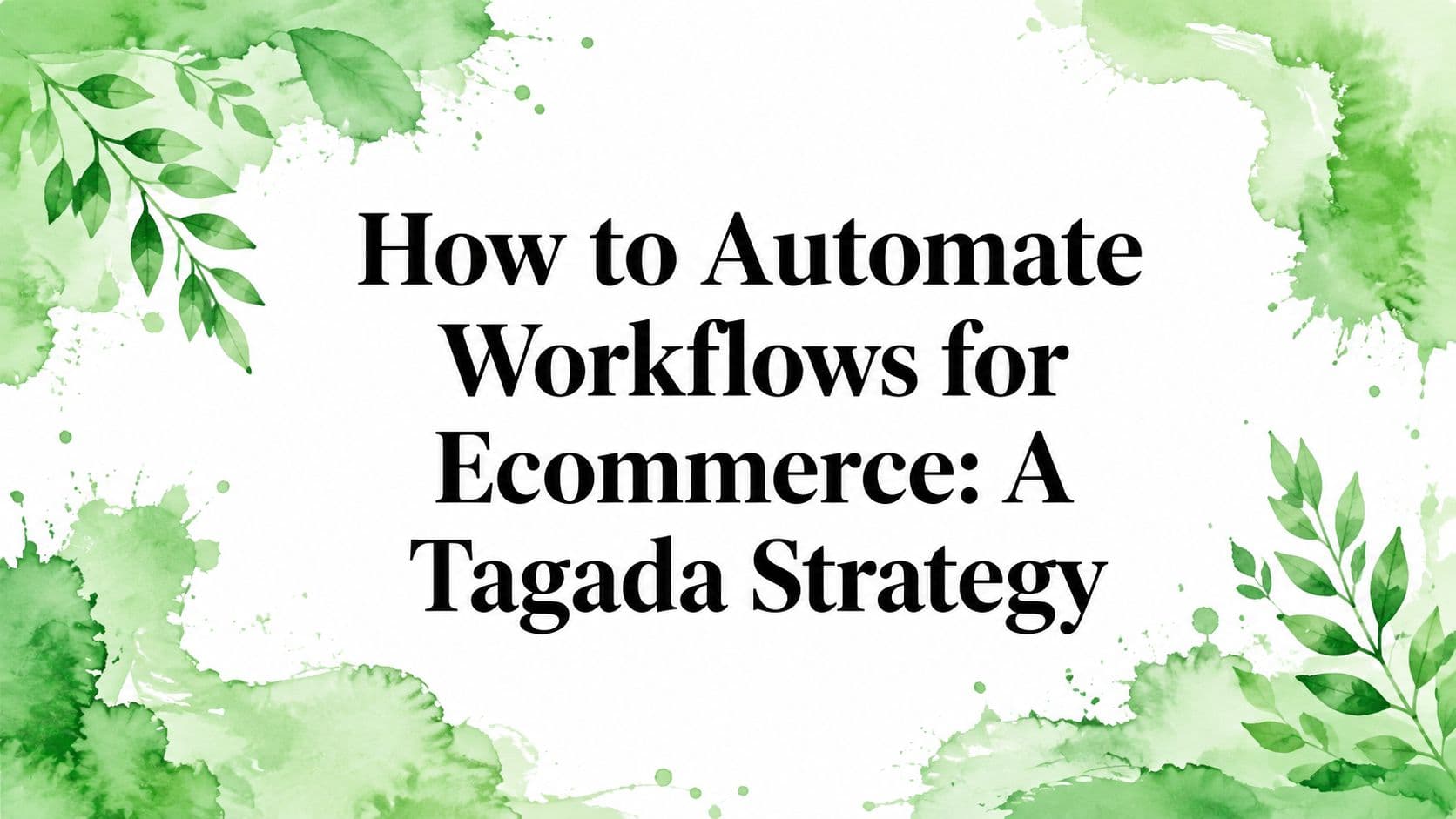 How to Automate Workflows for Ecommerce: A Tagada Strategy