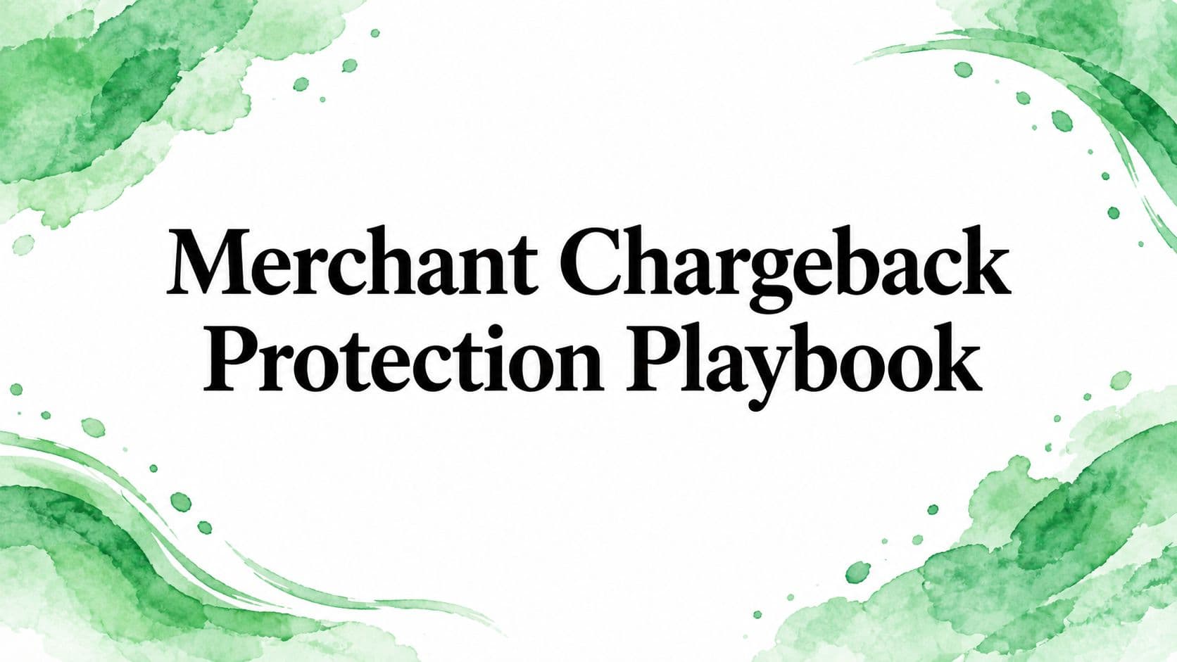 Merchant Chargeback Protection Playbook
