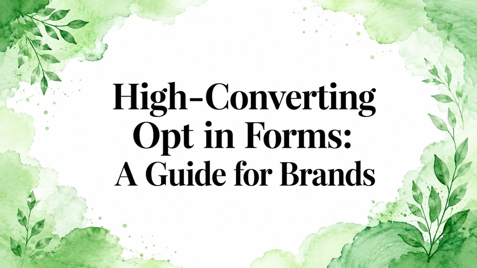 High-Converting Opt in Forms: A Guide for Brands