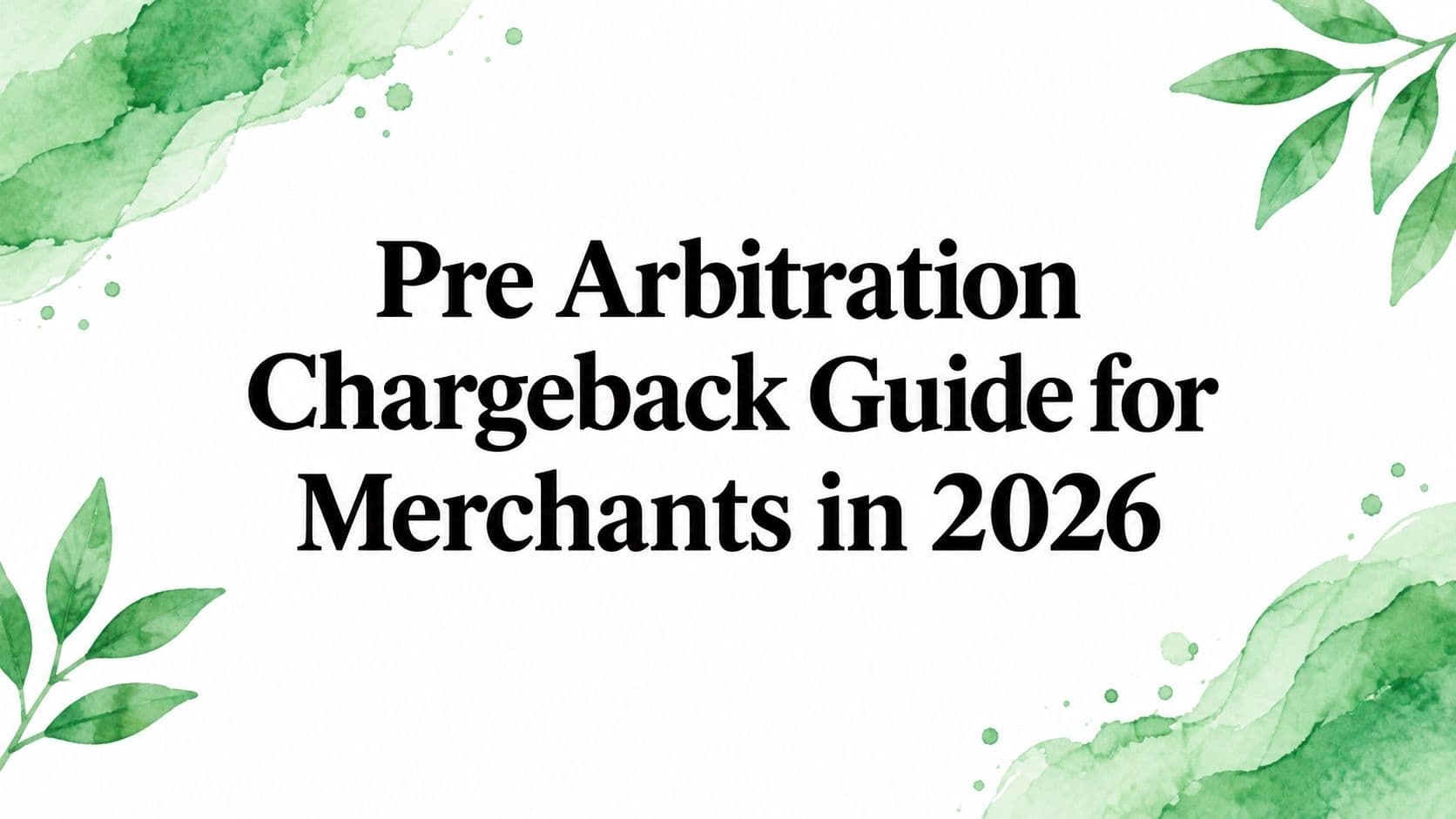 Pre Arbitration Chargeback Guide for Merchants in 2026