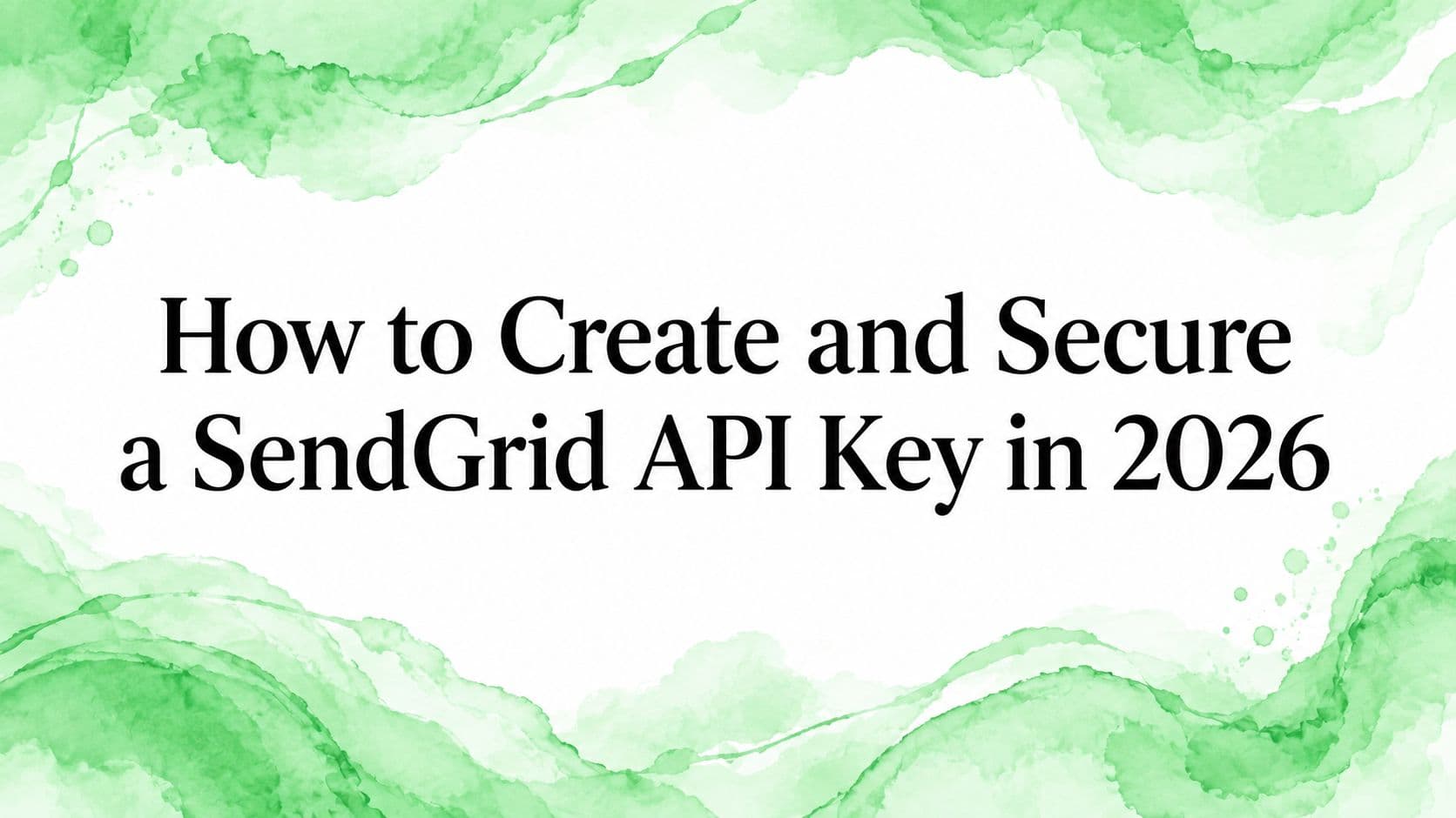 How to Create and Secure a SendGrid API Key in 2026