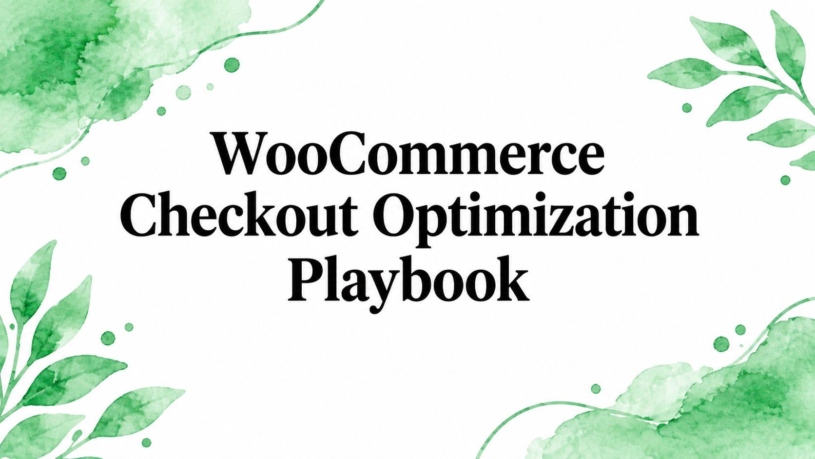 WooCommerce Checkout Optimization Playbook